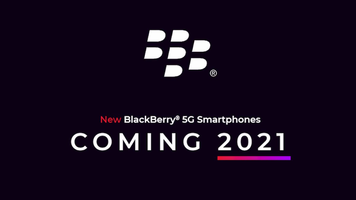 New BlackBerry 5G Smartphones COMING 2021